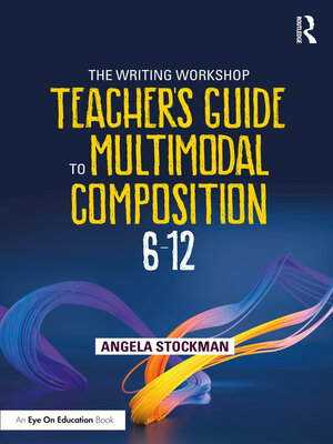 cover image of The Writing Workshop Teacher's Guide to Multimodal Composition (6-12)